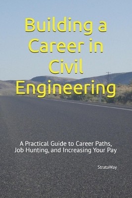 Building a Career in Civil Engineering: A Practical Guide to Career Paths, Job H