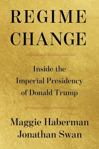 Regime Change: Inside the Imperial Presidency of Donald Trump Hardcover