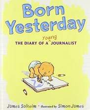 Born Yesterday: The Diary of a Young Journalist by Solheim, James Hardback Book