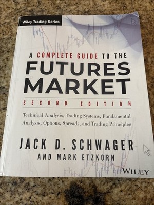 A Complete Guide to the Futures Market: Technical Analysis, Trading Systems, Fun
