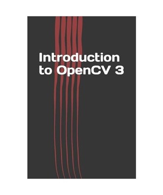 Introduction to OpenCV 3: Application Development for Ultimate Beginners, P., Je