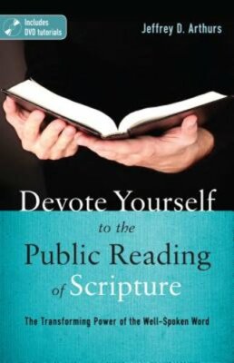 Devote Yourself to the Public Reading of Scripture: The Transforming Power of