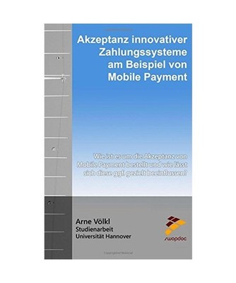 Akzeptanz innovativer Zahlungssysteme am Beispiel von Mobile Payment: Wie ist es
