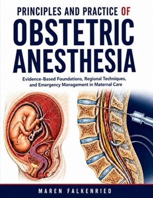 Principles And Practice Of Obstetric Anesthesia: Evidence-Based Foundations, Reg