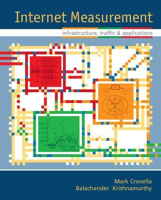 Internet Measurement: Infrastructure, Traffic and Applications by Mark Crovella 