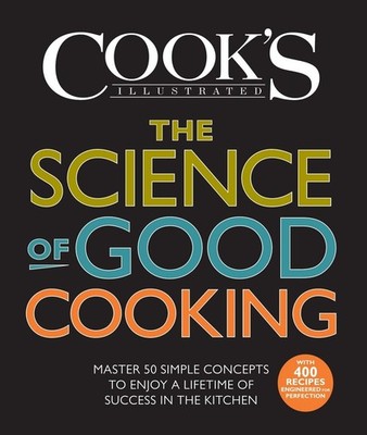 The Science of Good Cooking: Master 50 Simple Concepts to Enjoy a Lifetime o...