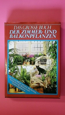 162616 DER ZIMMERGÄRTNER - DAS GROSSE BUCH DER ZIMMER- UND BALKONPFLANZEN HC