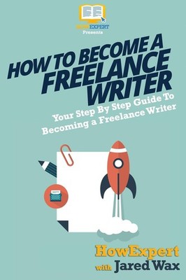 How To Become a Freelance Writer: Your Step-By-Step Guide To Becoming a Free...