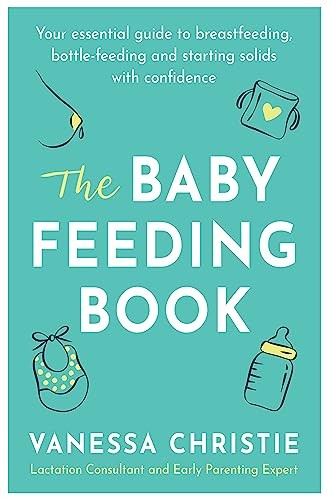 The Baby Feeding Book: Your essential guide to breastfeeding, bo