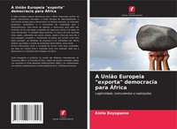 A UniãO Europeia Exporta Democracia Para ÁFrica Emile Boyogueno Taschenbuch 2025