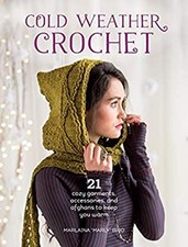 Cold Weather Crochet : 21 Cozy Garments, Accessories, and Afghans