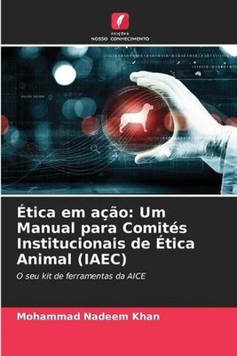 tica em ao: Um Manual para Comit?s Institucionais de ?tica Animal (IAEC) by Moha