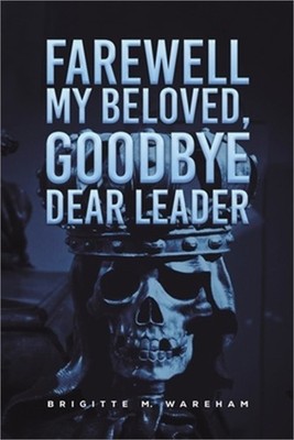 Farewell My Beloved, Goodbye Dear Leader (Paperback or Softback)