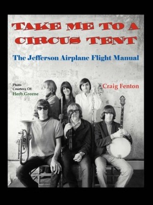 TAKE ME TO A CIRCUS TENT: THE JEFFERSON AIRPLANE FLIGHT By Craig Fenton *VG+*