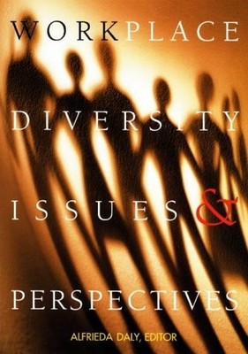 WORKPLACE DIVERSITY: ISSUES AND PERSPECTIVES By Alfrieda Daly **Excellent**