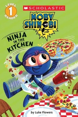 Ninja in the Kitchen (Moby Shinobi: Scholastic Reader, Level 1) | Luke Flowers