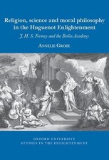 Religion, science and moral philosophy in the Huguenot Enlightenment: Jean Henri