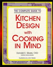 A COMPLETE GUIDE TO KITCHEN DESIGN WITH COOKING IN MIND By Donald E. Silvers VG+