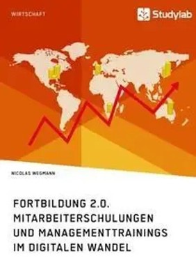 Fortbildung 2.0. Mitarbeiterschulungen und Managementtrainings im digitalen...
