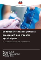 Endodontie Chez Les Patients PréSentant Des Troubles SystéMiques Tanya Kohli
