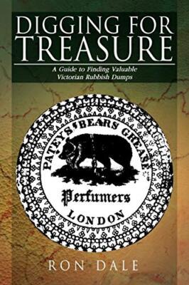 Digging for Treasure: A Guide to Finding Valuable Victorian Rubbish Dumps Ron...