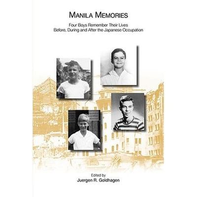 Manila Memories: Four Boys Remember Their Lives Before, During and After the...