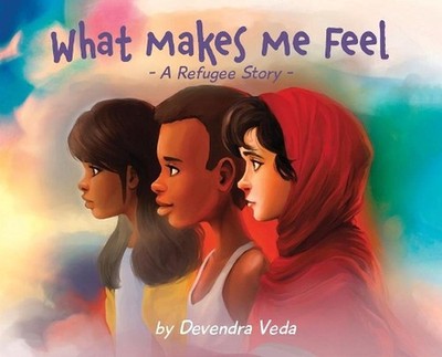 What Makes Me Feel - A Refugee Story by Devendra Veda (English) Hardcover Book