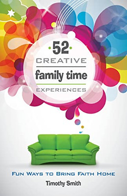 52 Creative Family Time Experiences: Fun Ways to Bring  - Paperback NEW Smith, T