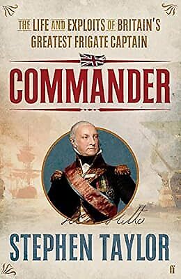 Commander: The Life and Exploits of Britains Greatest Frigate Captain, Taylor, S - Afbeelding 1 van 1