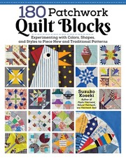 180 Patchwork Quilt Blocks: Experimenting with Colors, Shapes, and Styles to...