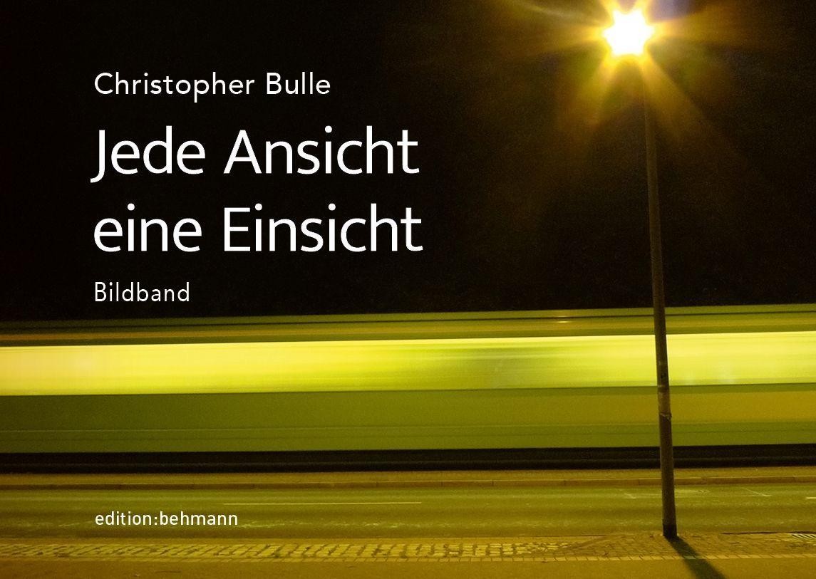 Jede Ansicht eine Einsicht Christopher Bulle
