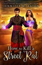 How to Kill a Street Rat: Aladdin Re-Imagined by Jennifer M. Eaton (English) Pap
