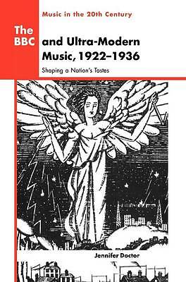 The BBC and Ultra-Modern Music, 1922–1936 Shaping a Nation's Tastes Doctor