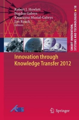 Innovation through Knowledge Transfer 2012 Robert J. Howlett