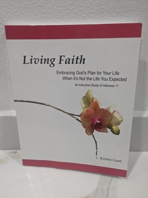 Living Faith: Embracing God's Plan For Your Life When It's Not Life You Expected