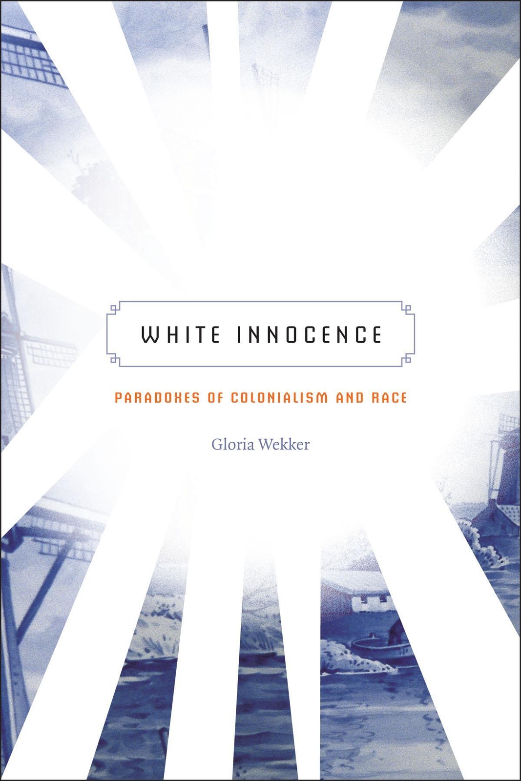 Thumbnail - White Innocence | Gloria Wekker | Paradoxes Of Colonialism And Race |