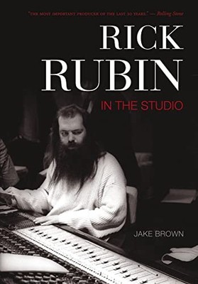 Rick Rubin: In the Studio by Jake Brown