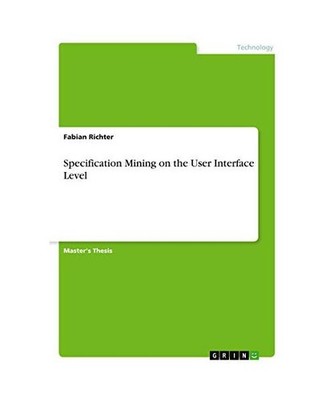 Specification Mining on the User Interface Level, Richter, Fabian
