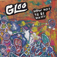 Gloo How Not To Be Happy 12\ Album"