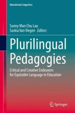 Plurilingual Pedagogies: Critical and Creative Endeavors for Equitable