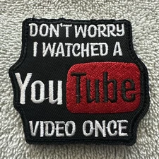 DON’T WORRY I WATCHED A YOU TUBE VIDEO ONCE 2x3 Embroidered Morale Patch New