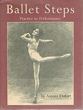 Ballet Steps : Practice to Performance Hardcover Antony Dufort