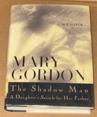 The Shadow Man : A Daughter's Search for Her Father by Mary Gordon (HC, GOOD)