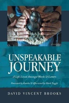 Unspeakable Journey: A Life Lived Amongst Words & Letters by David Vincent Brook