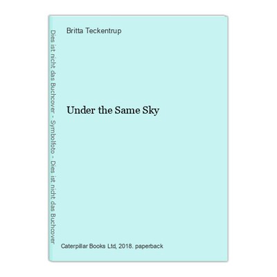 Under the Same Sky Teckentrup, Britta: