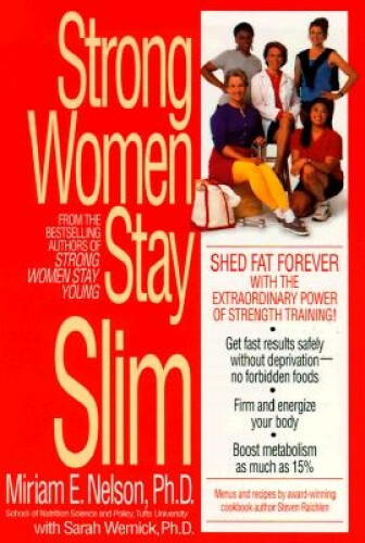 Strong Women Stay Slim: Shed Fat Forever with the Extraordinary Power of
