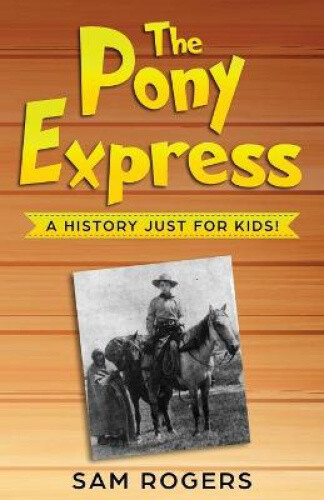 Thumbnail - The Pony Express: A History Just For Kids (history For Kids) By