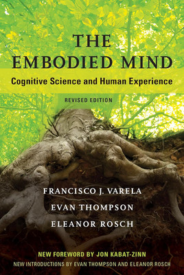 The Embodied Mind, Revised Edition: Cognitive Science and Human Experience (Mit 