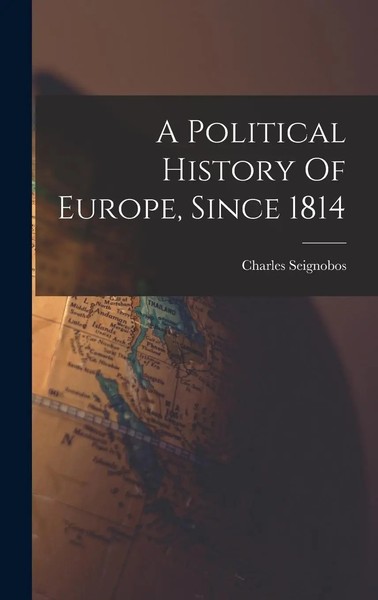 Charles Seignobos | A Political History Of Europe, Since 1814 | Buch | Englisch-image