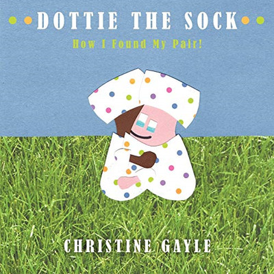 Dottie the Sock: How I Found My Pair! -  NEW Christine Gayle 2009